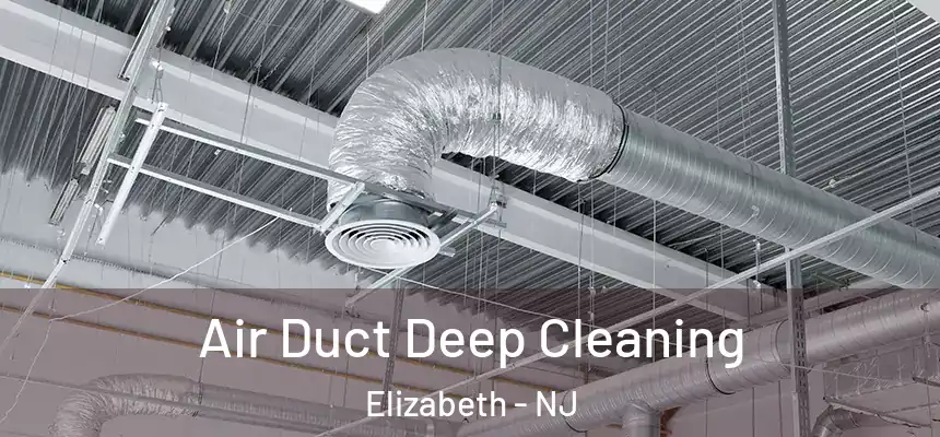 Air Duct Deep Cleaning Elizabeth - NJ