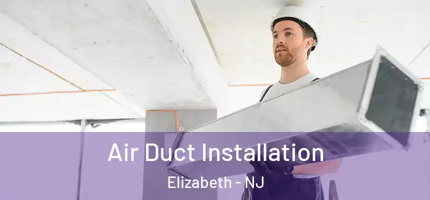 Air Duct Installation Elizabeth - NJ