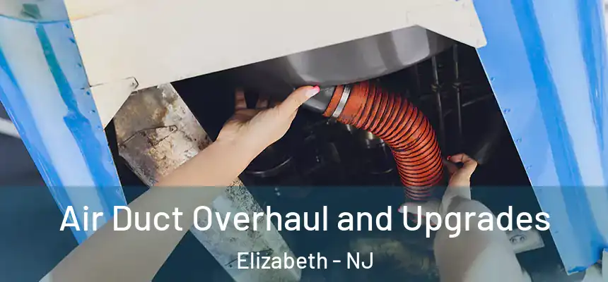  Air Duct Overhaul and Upgrades Elizabeth - NJ