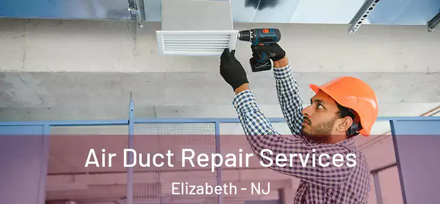  Air Duct Repair Services Elizabeth - NJ