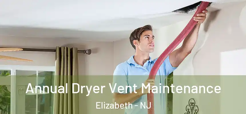 Annual Dryer Vent Maintenance Elizabeth - NJ