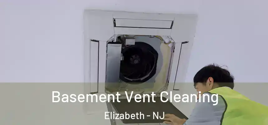 Basement Vent Cleaning Elizabeth - NJ