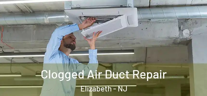 Clogged Air Duct Repair Elizabeth - NJ