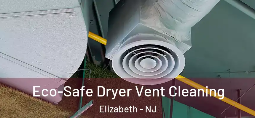 Eco-Safe Dryer Vent Cleaning Elizabeth - NJ