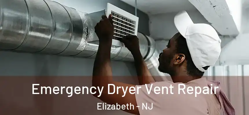 Emergency Dryer Vent Repair Elizabeth - NJ