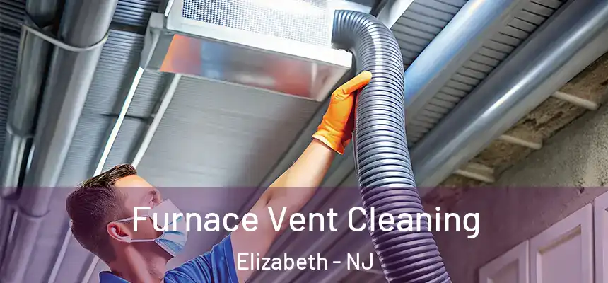 Furnace Vent Cleaning Elizabeth - NJ