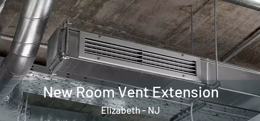  New Room Vent Extension Elizabeth - NJ