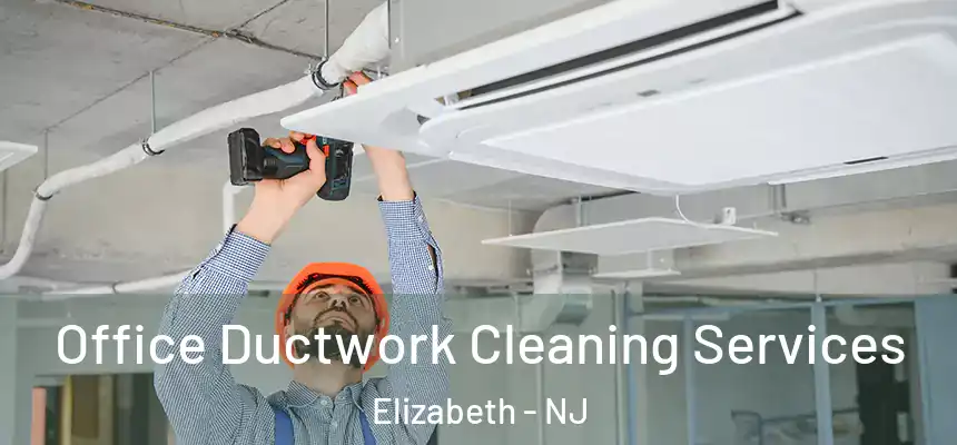 Office Ductwork Cleaning Services Elizabeth - NJ