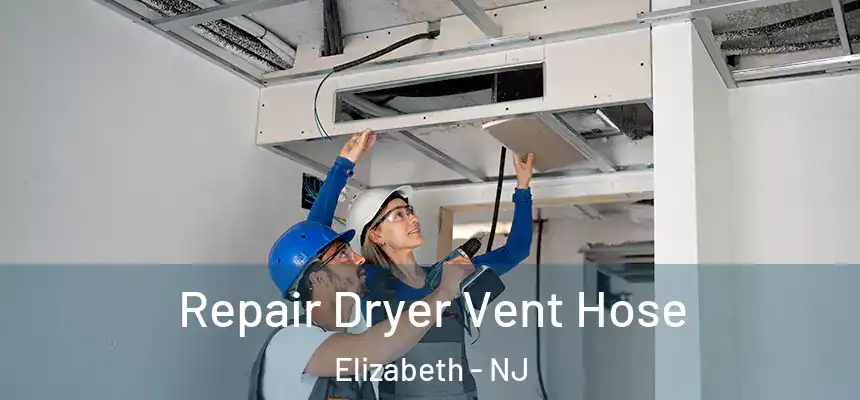 Repair Dryer Vent Hose Elizabeth - NJ