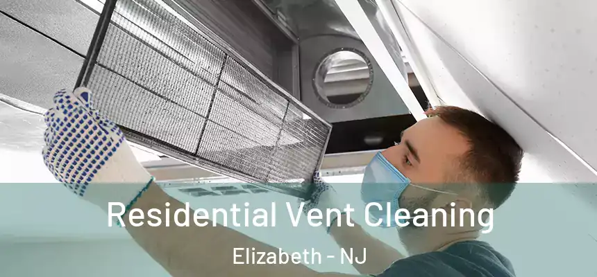 Residential Vent Cleaning Elizabeth - NJ