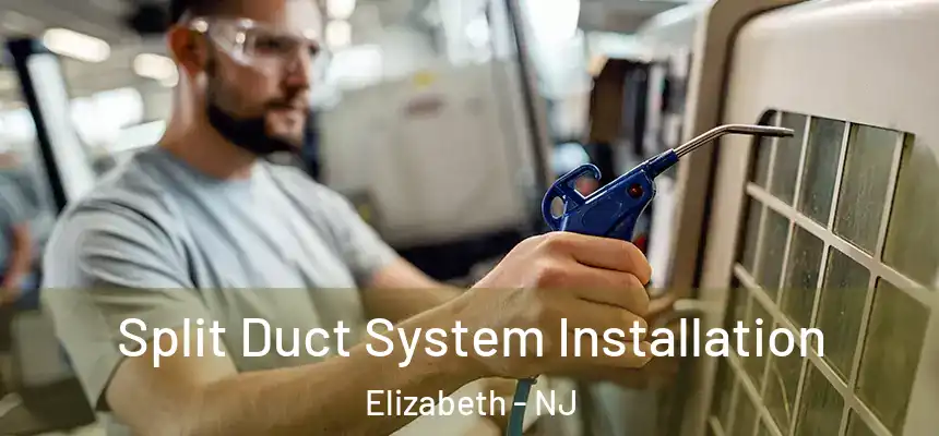  Split Duct System Installation Elizabeth - NJ