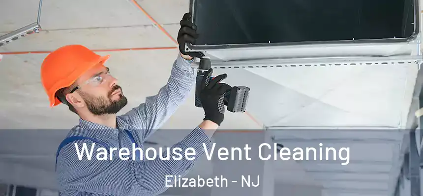 Warehouse Vent Cleaning Elizabeth - NJ