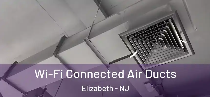  Wi-Fi Connected Air Ducts Elizabeth - NJ